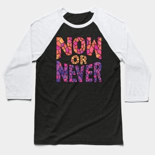 Now or Never Baseball T-Shirt